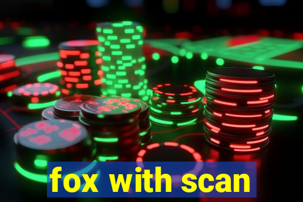 fox with scan